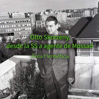 episode 312-Otto Skorzeny-De la SS a ser agente del Mossad. Área Hermética. artwork