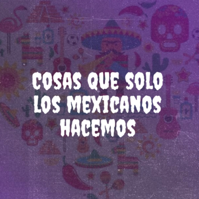 episode COSAS QUE SOLO LOS MEXICANOS HACEMOS 🙈 (Con el Lic. Armenta) artwork