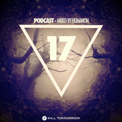 episode KILL TOMORROW - PODCAST 017 [Mixed by Humanon] artwork