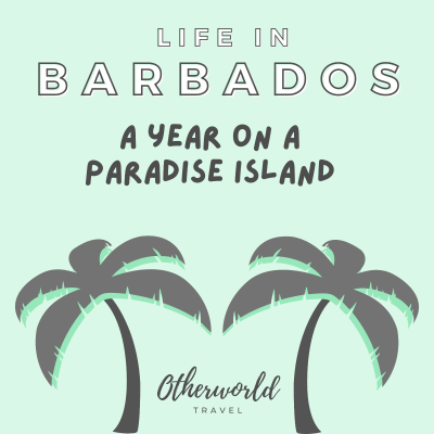 Life in Barbados: A Year On A Paradise Island (Otherworld Travel)