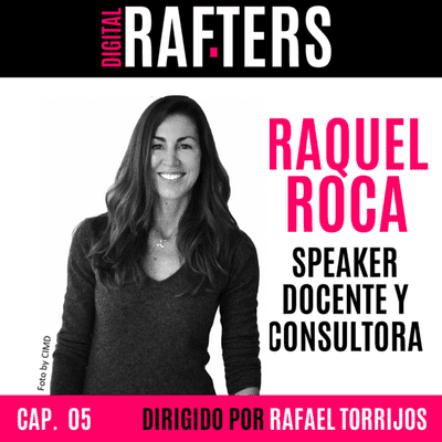 episode 05. DIGITAL RAFTERS. Raquel Roca. Speaker, docente y consultora - Knowmadas del conocimiento y Silver Surfers. artwork