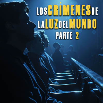 episode Los Crímenes de la Luz del Mundo, sus nexos con Morena y el Narco (Parte2) El ejército del Apóstol. artwork