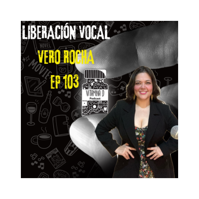 episode LIBERACIÓN VOCAL CON VERO ROCHA - VITAMINA D EP 103- artwork