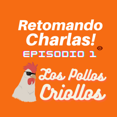 episode Retomando Charlas Ep. 1 | Los Pollos Criollos Podcast artwork