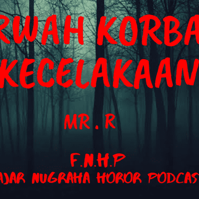 episode Podcast Cerita Horor | F.N.H.P - #1 Arwah Korban Kecelakaan artwork