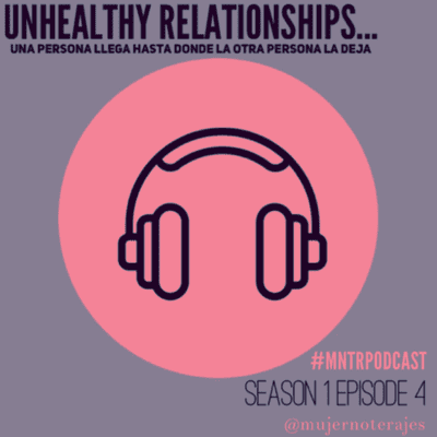 episode #MNTRpodcast | "Unhealthy Relationships... Una Persona LLega Hasta Donde la otra Persona La Deja" artwork