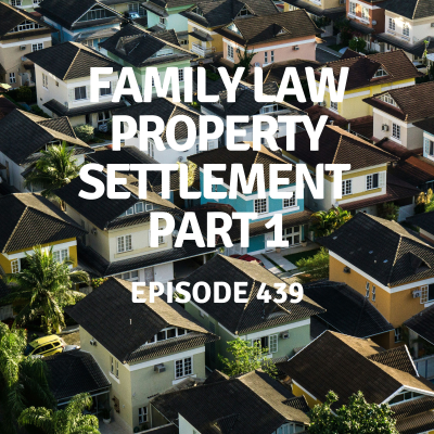 episode 439 | Family Law Property Settlement Part 1 artwork
