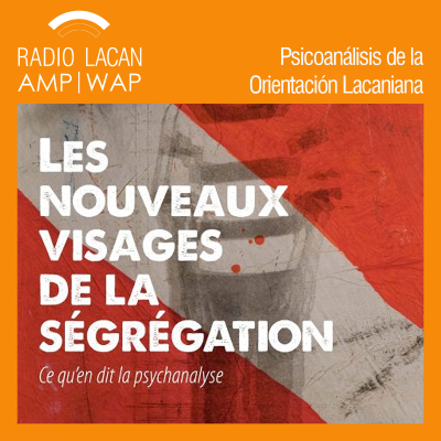 RadioLacan.com | Conferencia de Clausura de la Jornada de l’Envers de Paris: Afectos y Pasiones del cuerpo social