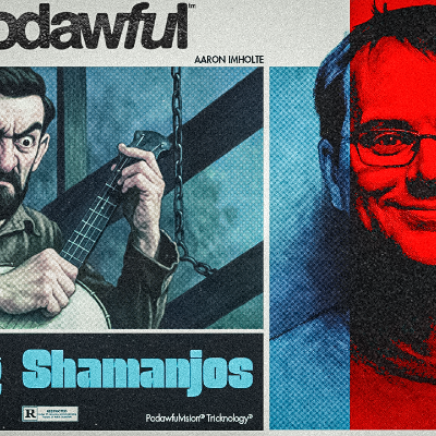 episode DUELING SHAMANJOS! - PODAWFUL PODCAST EO77 artwork