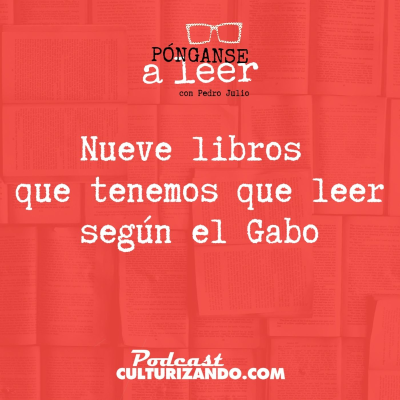 episode E67 • Nueve libros que tenemos que leer según el Gabo • Literatura • Culturizando artwork