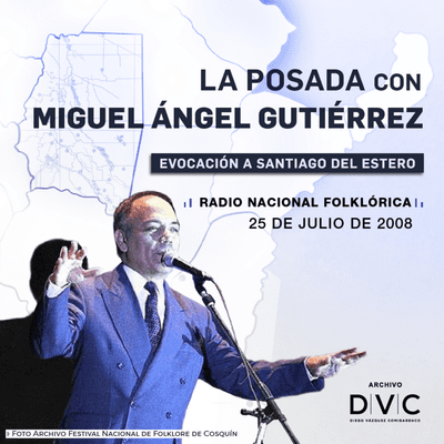 episode ARCHIVO DVC - 0008 - MIGUEL ÁNGEL GUTIÉRREZ evoca a SANTIAGO DEL ESTERO artwork