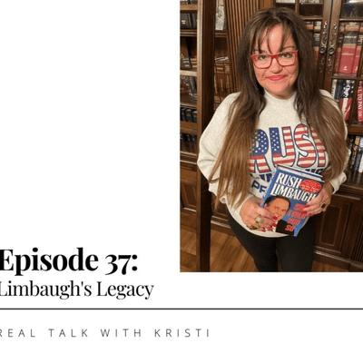 episode Real Talk With Kristi - Episode 37 - Limbaugh's Legacy artwork