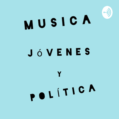 episode Música, Jóvenes y Política artwork