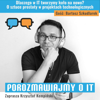 episode Dlaczego w IT tworzymy koło na nowo? O sztuce prostoty w projektach technologicznych. Gość: Bartosz Szkudlarek - POIT 285 artwork