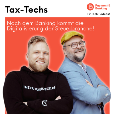 Payment & Banking Fintech Podcast - Tax-Techs: Nach dem Banking kommt die Digitalisierung der Steuerbranche!
