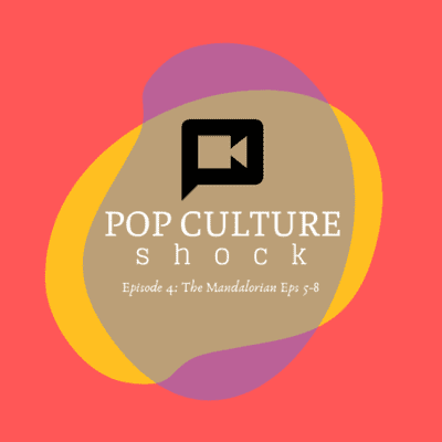 episode Pop Culture Shock Episode 4: The Mandalorian Ep. 5 - 8 artwork