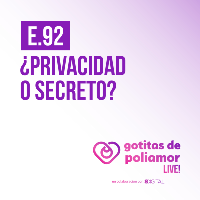 episode E92. ¿Privacidad o secreto? - Gotitas de Poliamor LIVE! artwork