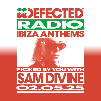 episode Defected Radio Show: Ibiza Anthems Picked By You with Sam Divine - 02-05-2025 artwork