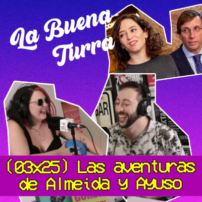 episode La aventuras de Almeida y Ayuso 2 | La buena Turra 3x25 |con Jairo by Penny Jay artwork