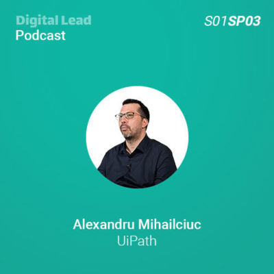 episode Digital Lead #3 cu Alexandru Mihailciuc, UiPath artwork