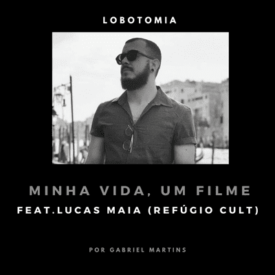 episode Minha Vida, Um Filme I feat. Lucas Maia (Refúgio Cult) I Ensaio artwork