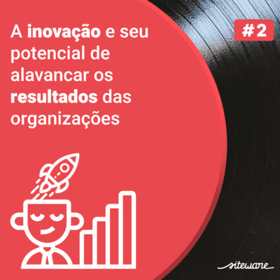episode #2 - A inovação e seu potencial para alavancar os resultados das organizações, com Wilson Caldeira artwork