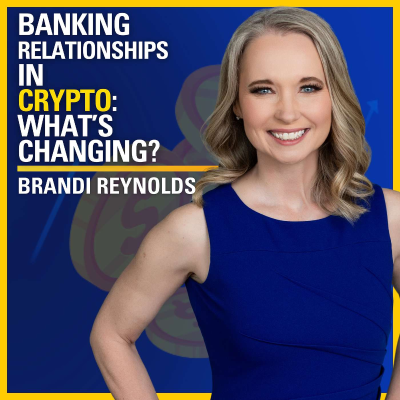 episode Banking Relationships in Crypto: What’s Changing? - Brandi Reynolds | ATC #566 artwork