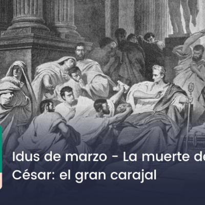 Acontece que no es poco | Idus de marzo – La muerte de Julio César: el gran carajal