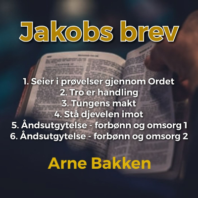 episode Arne Bakken: Jakobs brev - 1: Seier i prøvelser gjennom Ordet artwork