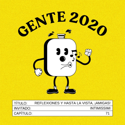 Gente 2020 #71: Reflexiones intimissimi ¡y hasta la vista, amigas!