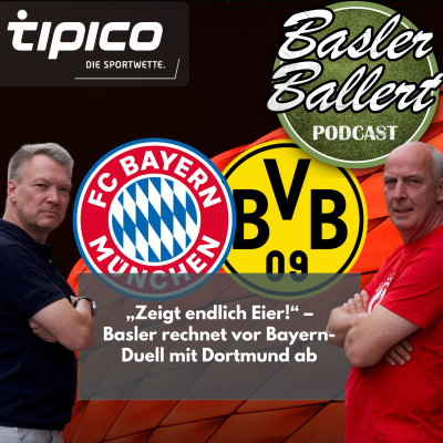 episode "Zeigt endlich Eier!" – Basler rechnet vor Bayern-Duell mit Dortmund ab artwork