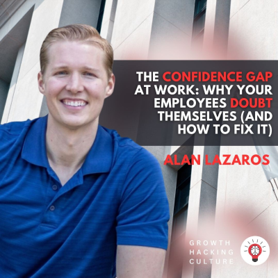 episode The Confidence Gap at Work: Why Your Employees Doubt Themselves (and How to Fix It) with Alan Lazaros artwork
