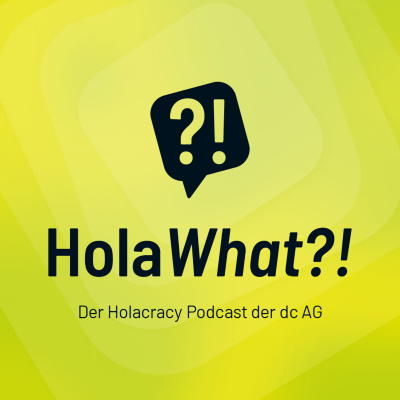 HolaWhat?! - Der Holacracy Podcast der dc AG