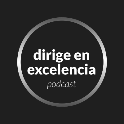 Dirige en Excelencia Podcast