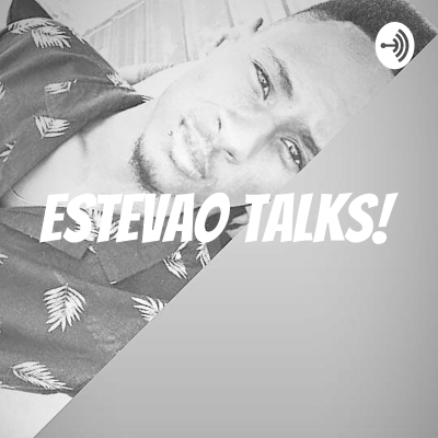 Estevao talks, the Monologue!