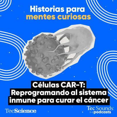 episode Ep. 128 - Células CAR-T: Reprogramando al sistema inmune para curar el cáncer artwork