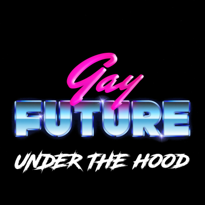 episode Gay Future: Under The Hood artwork