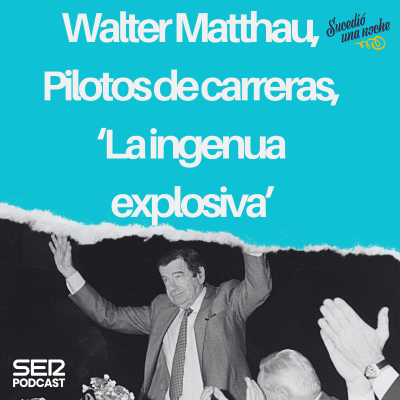 episode Walter Matthau, Pilotos de carreras, ‘La ingenua explosiva’ artwork
