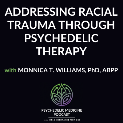 episode Addressing Racial Trauma through Psychedelic Therapy with Monnica T. Williams, PhD, ABPP artwork