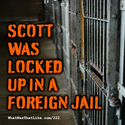 episode 222: Scott was locked up in a foreign jail artwork
