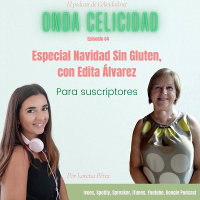 Onda Celicidad - OC064 - Especial Navidad Sin Gluten, con Edita Álvarez - Episodio exclusivo para mecenas