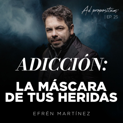 episode ¿Cuál es la verdadera razón de tu adicción? - Efrén Martínez | ADpropositum T2 artwork