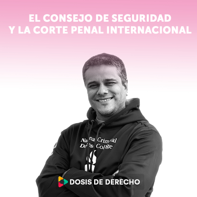 episode #7 - Dosis de DD HH y Derecho Internacional Penal: El Consejo de Seguridad y la Corte Penal Internacional artwork