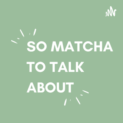 So Matcha To Talk About