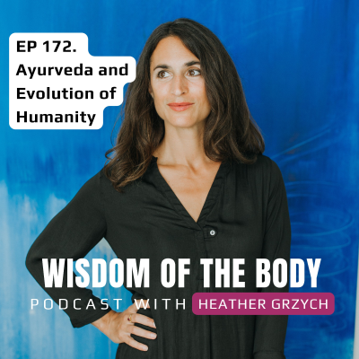 episode 172. Heather Grzych on Ayurveda and Evolution of Humanity artwork