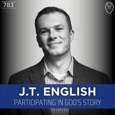 episode J.T. ENGLISH | Participating in God's Story (Ep. 783) artwork