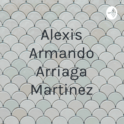 episode Alexis armando arriaga martinez artwork