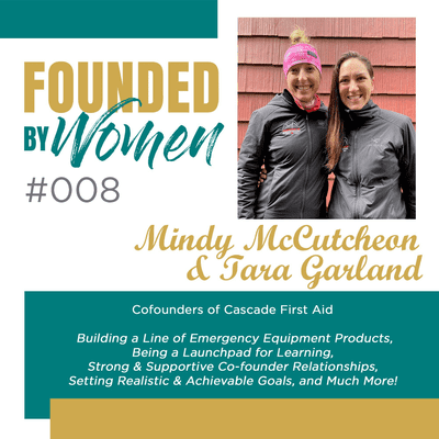 episode #008: Mindy McCutcheon and Tara Garland on Building a Line of Emergency Equipment Products, Being a Launchpad for Learning, Strong & Supportive Co-founder Relationships, Setting Realistic & Achievable Goals, and Much More artwork