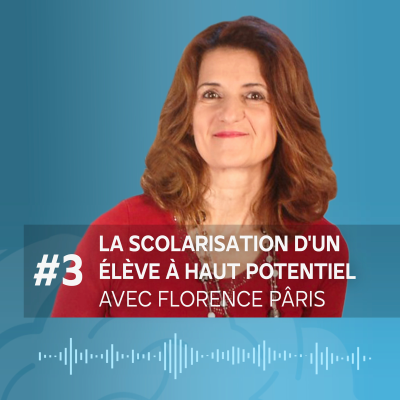 episode #3 La scolarisation d'un élève à Haut Potentiel avec Florence PÂRIS artwork