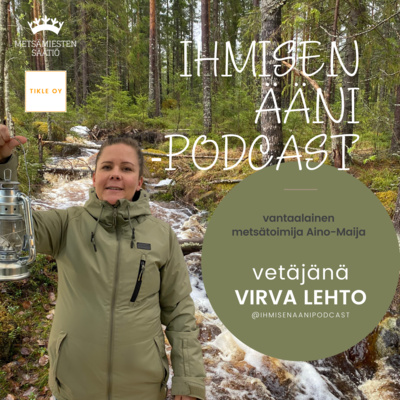 episode #09 Metsätoimija Aino-Maija - Ihmisen ääni - metsän ääni -podcast artwork